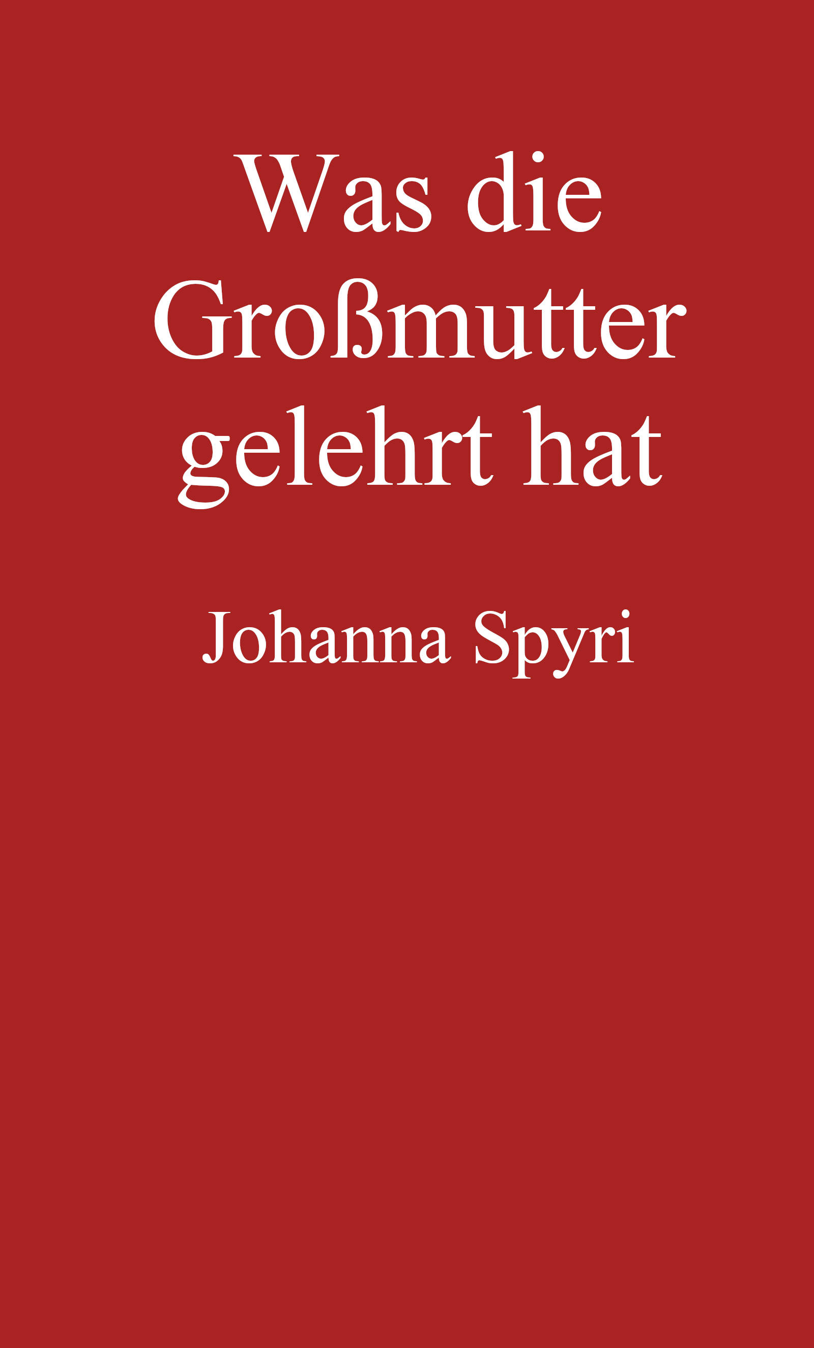 Was die Großmutter gelehrt hat Erzählung Was die Großmutter gelehrt hat Erzählung