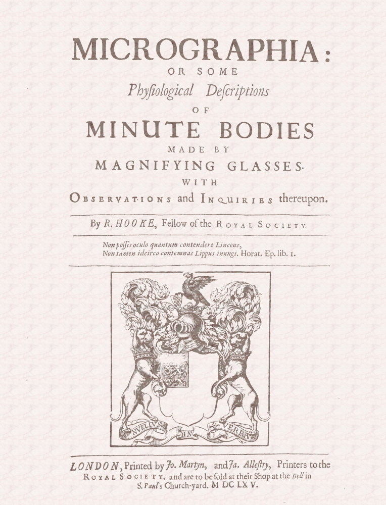 Micrographia
Some Physiological Descriptions of Minute Bodies Made by Magnifying Glasses with Observations and Inquiries Thereupon