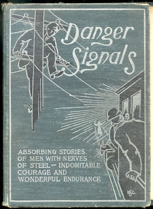 Danger Signals Remarkable, Exciting and Unique Examples of the Bravery, Daring and Stoicism in the Midst of Danger of Train Dispatchers and Railroad Engineers Danger Signals Remarkable, Exciting and Unique Examples of the Bravery, Daring and Stoicism in the Midst of Danger of Train Dispatchers and Railroad Engineers