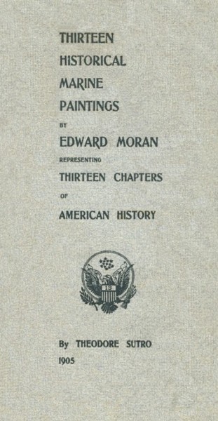 Thirteen Chapters of American History
represented by the Edward Moran series of Thirteen Historical Marine Paintings