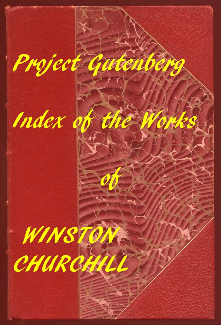 The Works of Winston Churchill: A Linked Index of the Project Gutenberg Editions The Works of Winston Churchill: A Linked Index of the Project Gutenberg Editions