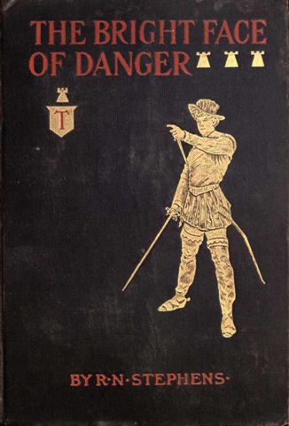 The Bright Face of Danger Being an Account of Some Adventures of Henri de Launay, Son of the Sieur de la Tournoire The Bright Face of Danger Being an Account of Some Adventures of Henri de Launay, Son of the Sieur de la Tournoire