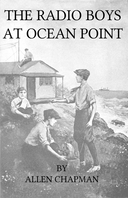 The Radio Boys at Ocean Point; Or, The Message that Saved the Ship The Radio Boys at Ocean Point; Or, The Message that Saved the Ship