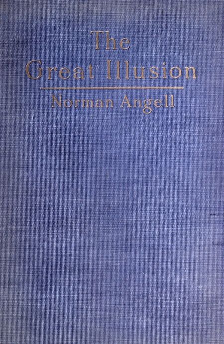 The Great Illusion
A Study of the Relation of Military Power to National Advantage