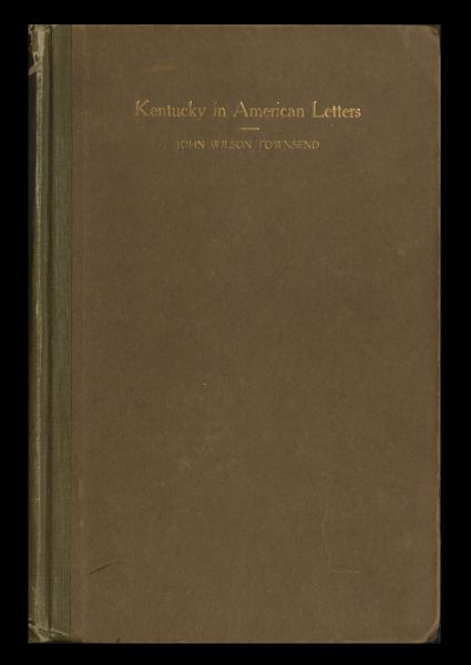 Kentucky in American Letters, 1784-1912. Vol. 2 of 2 Kentucky in American Letters, 1784-1912. Vol. 2 of 2