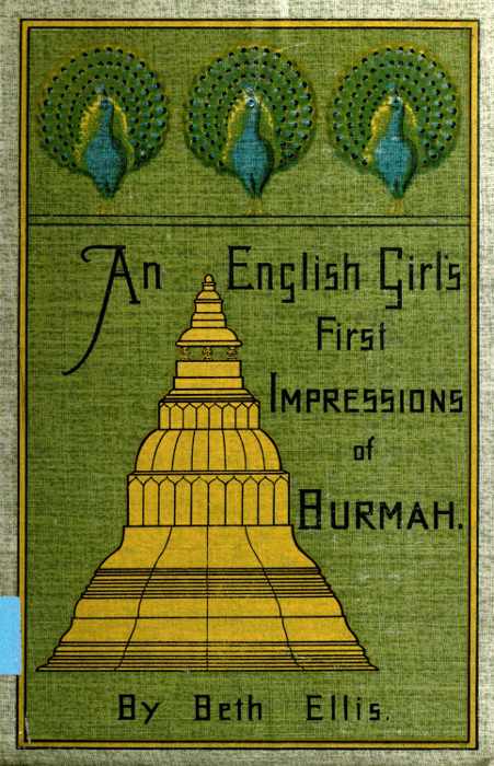An English Girl's First Impressions of Burmah An English Girl's First Impressions of Burmah