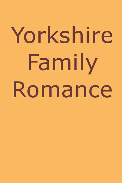 Yorkshire Aile Romantizmi Yorkshire Aile Romantizmi