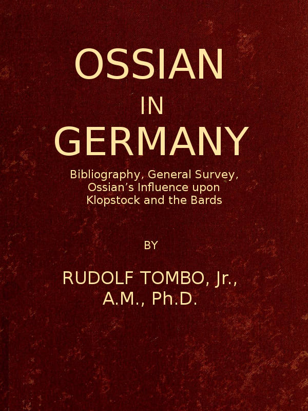 Ossian in Germany Bibliography, General Survey, Ossian's Influence upon Klopstock and the Bards Ossian in Germany Bibliography, General Survey, Ossian's Influence upon Klopstock and the Bards