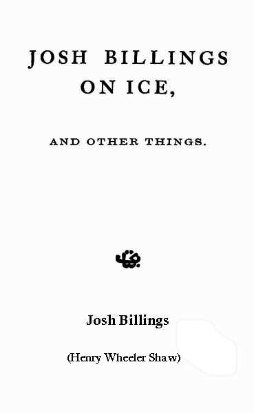 Josh Billings on Ice, and Other Things Josh Billings on Ice, and Other Things