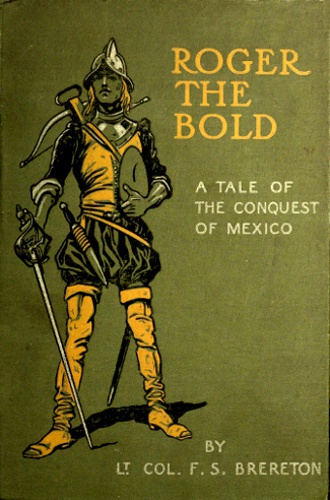 Roger the Bold: A Tale of the Conquest of Mexico Roger the Bold: A Tale of the Conquest of Mexico