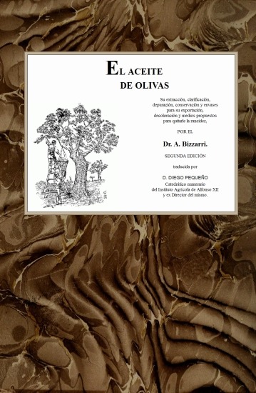 El aceite de olivas Su extracción, clarificación, depuración, conservación y envases para su exportación, decoloración y medios propuestos para quitarle la rancidez El aceite de olivas Su extracción, clarificación, depuración, conservación y envases para su exportación, decoloración y medios propuestos para quitarle la rancidez