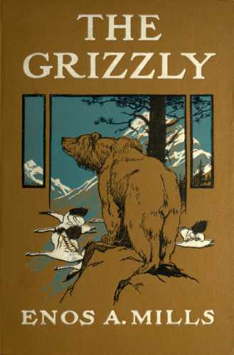 The Grizzly, Our Greatest Wild Animal The Grizzly, Our Greatest Wild Animal