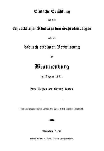 Einfache Erzählung von dem schrecklichen Absturze des Schrofenberges und der dadurch erfolgten Verwüstung bei Brannenburg im August 1851
Zum Beßten der Verunglückten