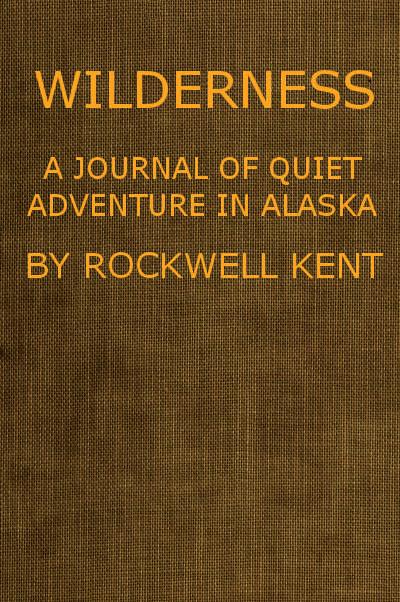 Wilderness, A Journal of Quiet Adventure in Alaska Wilderness, A Journal of Quiet Adventure in Alaska
