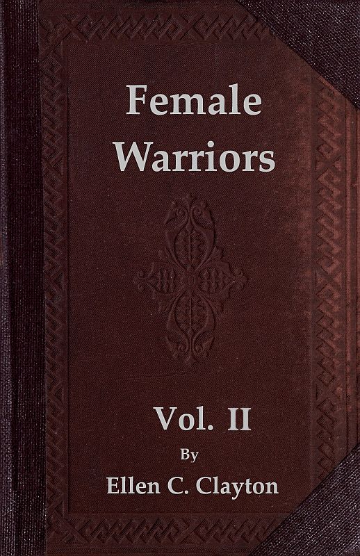 Female Warriors, Vol. 2 (of 2)
Memorials of Female Valour and Heroism, from the Mythological Ages to the Present Era.
