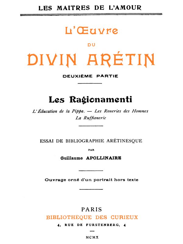 L'oeuvre du divin Arétin, deuxième partie
Essai de bibliographie arétinesque par Guillaume Apollinaire
