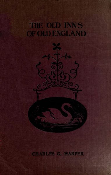 The Old Inns of Old England, Volume 2 (of 2)
A Picturesque Account of the Ancient and Storied Hostelries of Our Own Country
