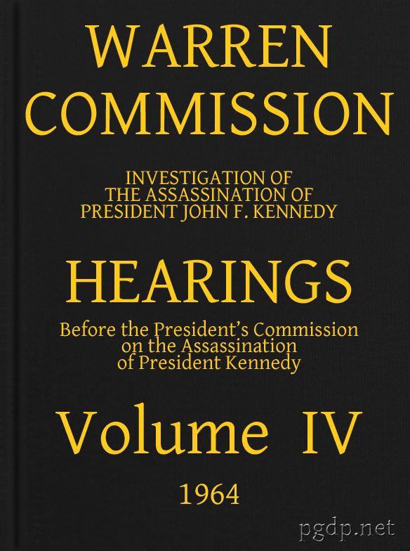 Warren Commission (04 of 26): Hearings Vol. IV (of 15) Warren Commission (04 of 26): Hearings Vol. IV (of 15)