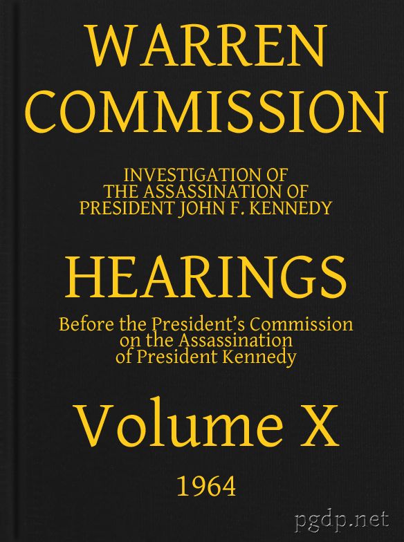 Warren Commission (10 of 26): Hearings Vol. X (of 15) Warren Commission (10 of 26): Hearings Vol. X (of 15)