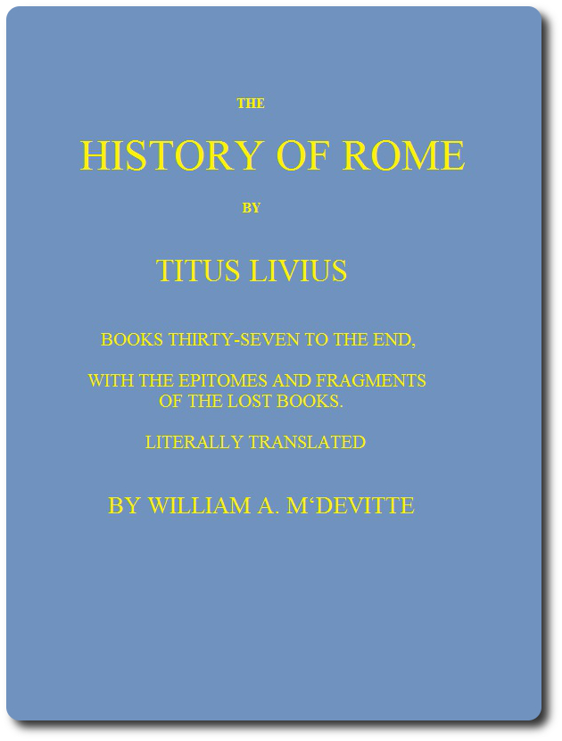 The History of Rome, Books 37 to the End with the Epitomes and Fragments of the Lost Books The History of Rome, Books 37 to the End with the Epitomes and Fragments of the Lost Books