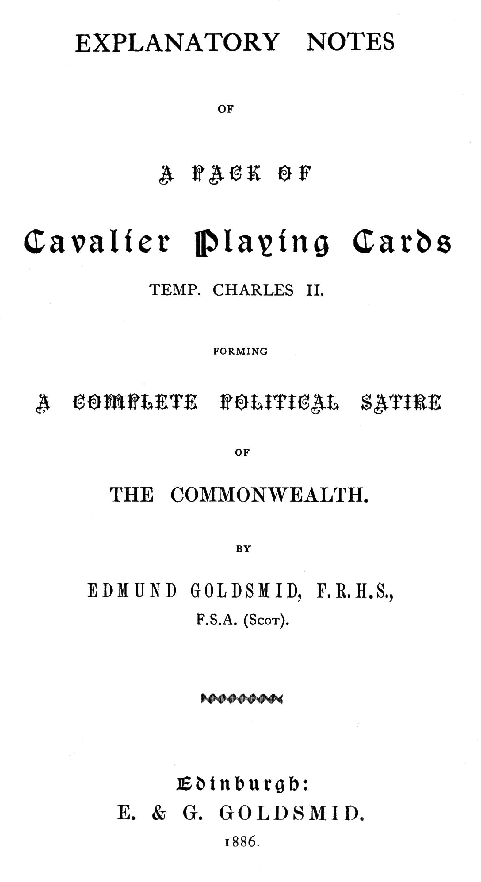 Explanatory Notes of a Pack of Cavalier Playing Cards, Temp. Charles II. Forming a Complete Political Satire of the Commonwealth Explanatory Notes of a Pack of Cavalier Playing Cards, Temp. Charles II. Forming a Complete Political Satire of the Commonwealth
