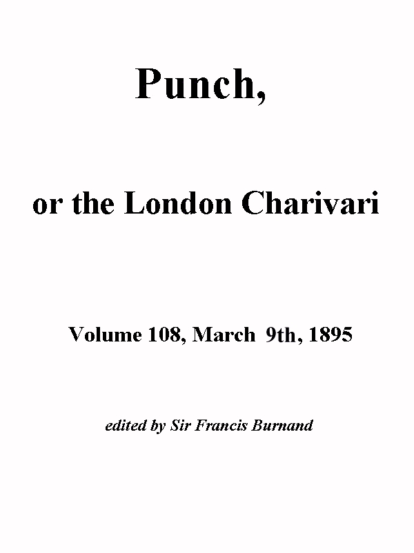Punch, or the London Charivari, Volume 108, March 2nd 1895 Punch, or the London Charivari, Volume 108, March 2nd 1895