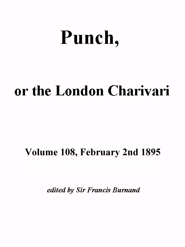 Punch, or the London Charivari, Volume 108, February 2, 1895 Punch, or the London Charivari, Volume 108, February 2, 1895