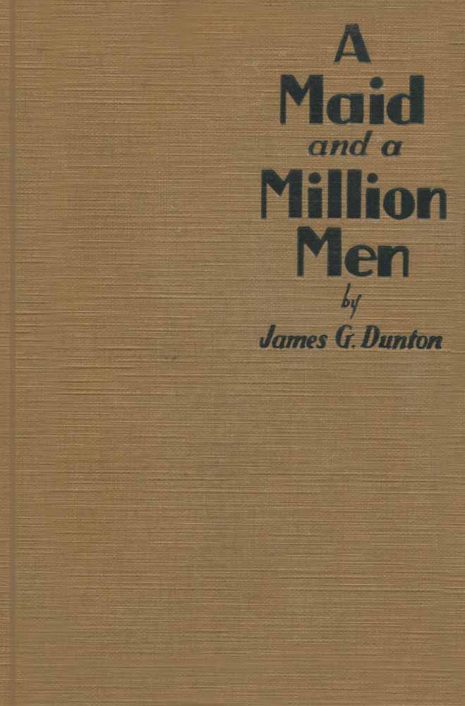 A Maid and a Million Men the candid confessions of Leona Canwick, censored indiscreetly by James G. Dunton A Maid and a Million Men the candid confessions of Leona Canwick, censored indiscreetly by James G. Dunton