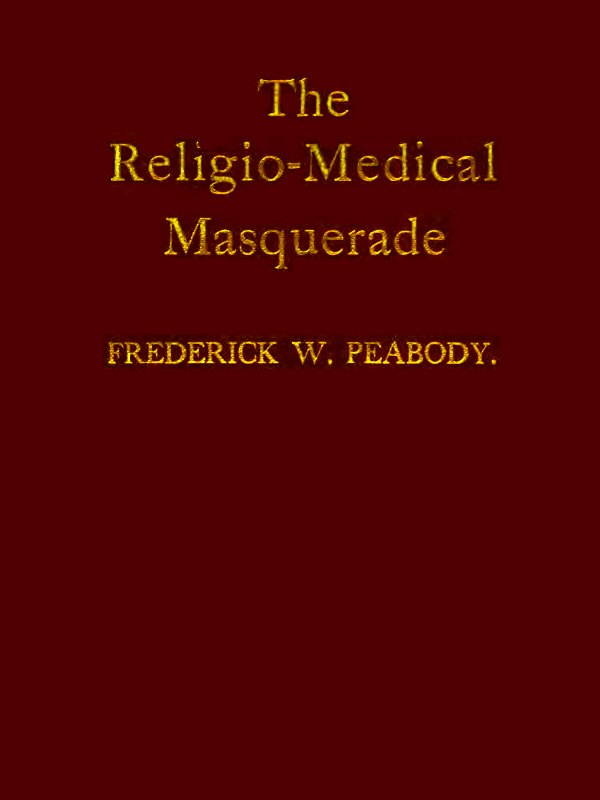 The Religio-Medical Masquerade: A Complete Exposure of Christian Science The Religio-Medical Masquerade: A Complete Exposure of Christian Science