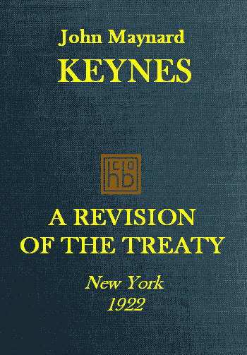 A Revision of the Treaty Being a Sequel to The Economic Consequence of the Peace A Revision of the Treaty Being a Sequel to The Economic Consequence of the Peace