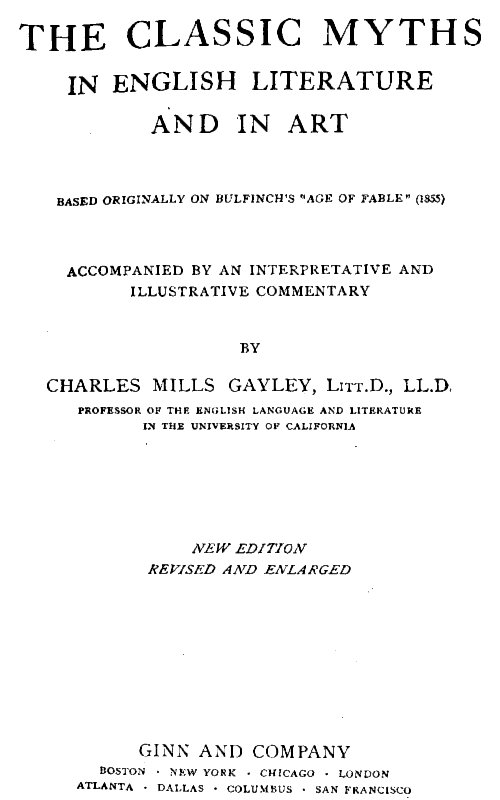 The Classic Myths in English Literature and in Art (2nd ed.) (1911) Based Originally on Bulfinch's "Age of Fable" (1855) The Classic Myths in English Literature and in Art (2nd ed.) (1911) Based Originally on Bulfinch's "Age of Fable" (1855)