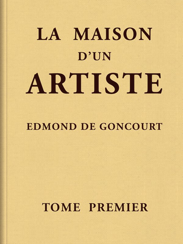 La maison d'un artiste, Tome 1 La maison d'un artiste, Tome 1