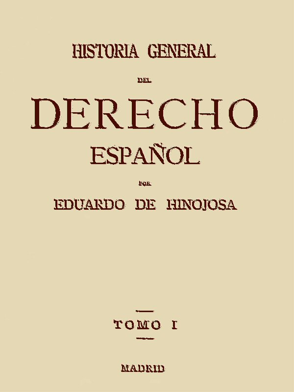 Historia General del Derecho Español, Tomo I Historia General del Derecho Español, Tomo I