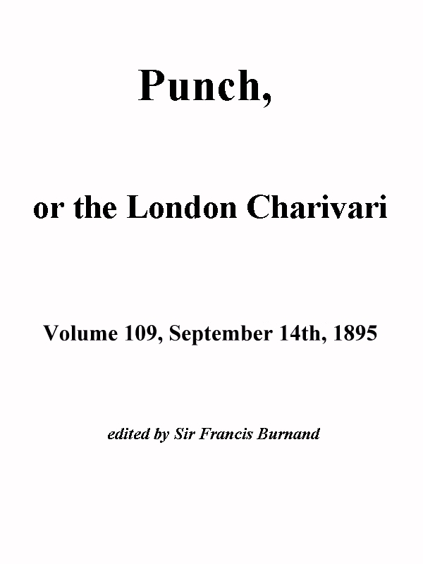 Punch, or the London Charivari, Vol. 109, September 14th, 1895 Punch, or the London Charivari, Vol. 109, September 14th, 1895