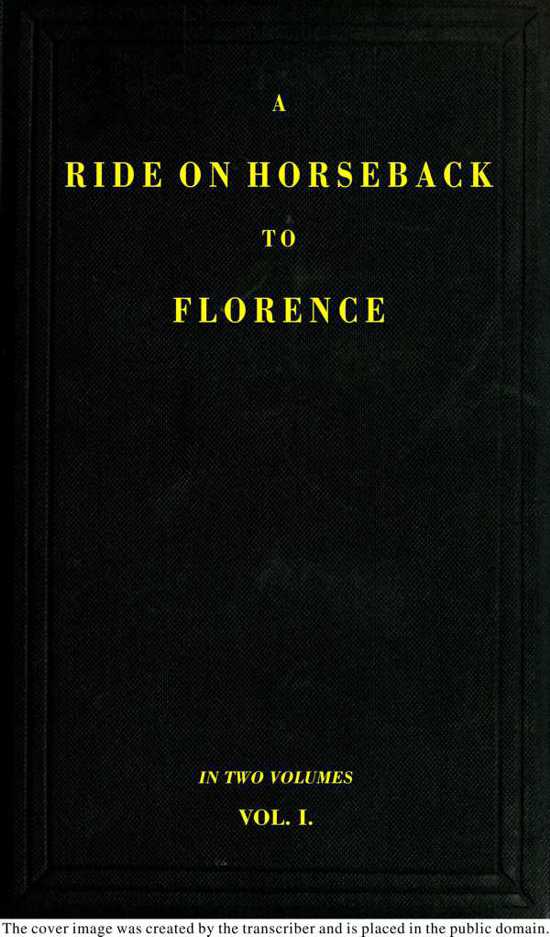 A Ride on Horseback to Florence Through France and Switzerland. Vol. 1 of 2
Described in a Series of Letters by a Lady