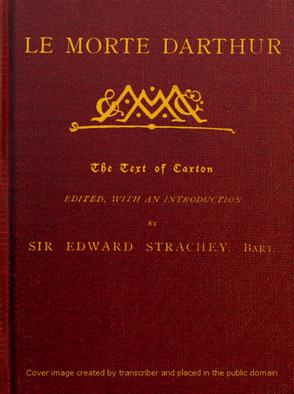 Le Morte DarthurSir Thomas Malory'nin Kral Arthur ve Onun Şerefli Yuvarlak Masa Şövalyeleri Kitabı Le Morte DarthurSir Thomas Malory'nin Kral Arthur ve Onun Şerefli Yuvarlak Masa Şövalyeleri Kitabı