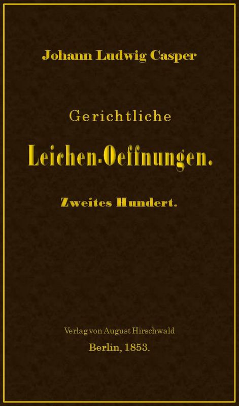 Gerichtliche Leichen-Oeffnungen. Zweites Hundert.