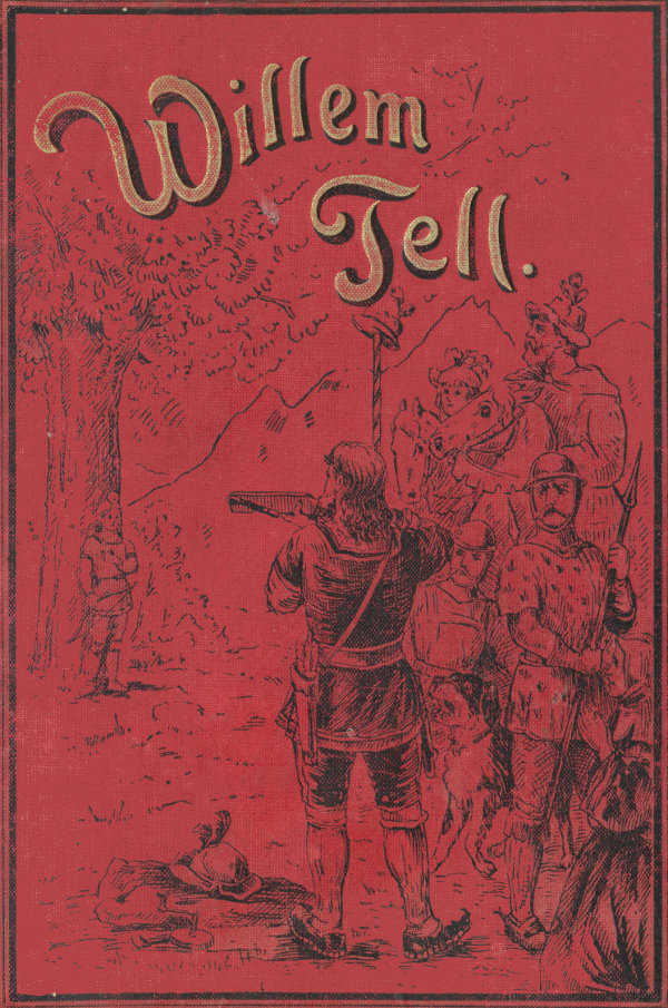 Willem Tell: De Zwitsersche vrijheidsheld Willem Tell: De Zwitsersche vrijheidsheld