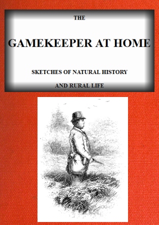 The Gamekeeper at Home: Sketches of natural history and rural life (Illustrated) The Gamekeeper at Home: Sketches of natural history and rural life (Illustrated)