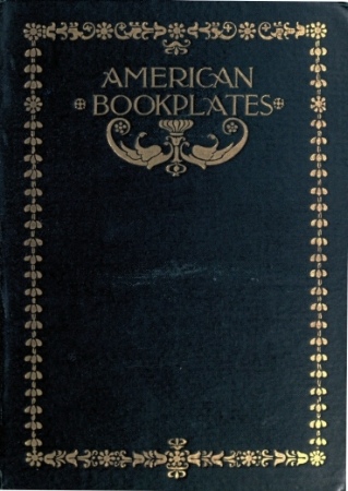 American Book-Plates: A Guide to Their Study with Examples American Book-Plates: A Guide to Their Study with Examples