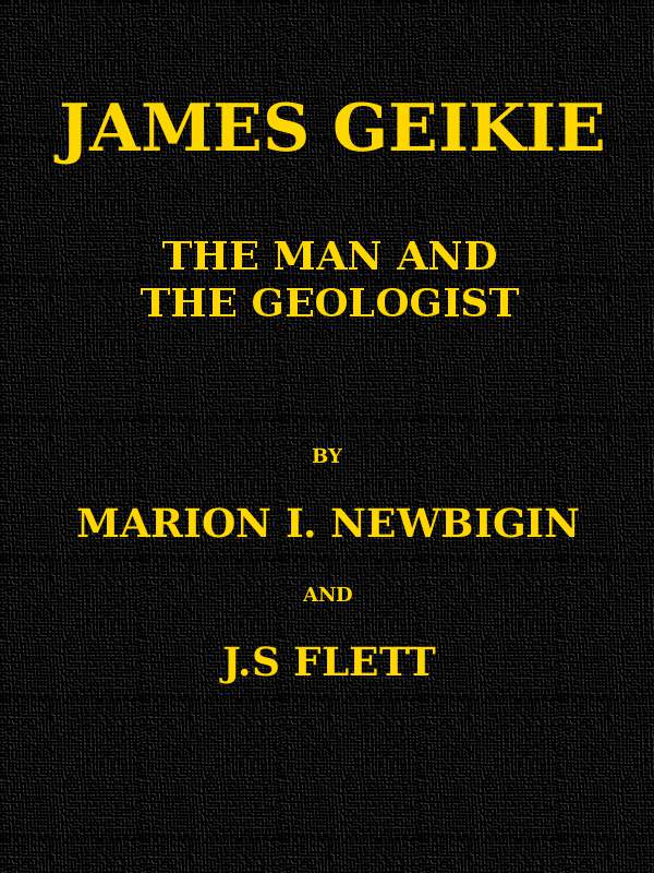 James Geikie, the Man and the Geologist