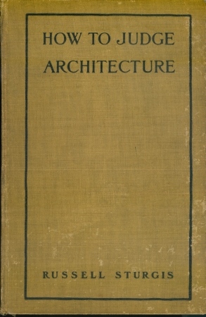 How to judge architecture: a popular guide to the appreciation of buildings How to judge architecture: a popular guide to the appreciation of buildings
