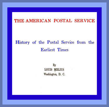 The American Postal Service History of the Postal Service from the Earliest Times The American Postal Service History of the Postal Service from the Earliest Times