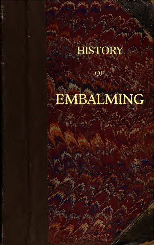 History of Embalming
and of Preparations in Anatomy, Pathology, and Natural History; Including an Account of a New Process for Embalming