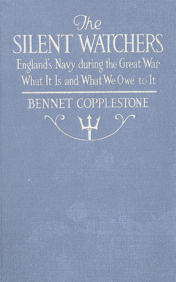 The Silent Watchers England's Navy during the Great War: What It Is, and What We Owe to It The Silent Watchers England's Navy during the Great War: What It Is, and What We Owe to It