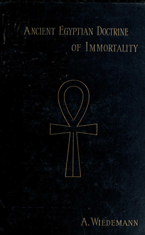 The ancient Egyptian doctrine of the immortality of the soul The ancient Egyptian doctrine of the immortality of the soul