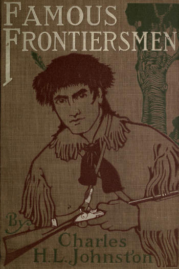 Famous Frontiersmen and Heroes of the Border
Their Adventurous Lives and Stirring Experiences in Pioneer Days
