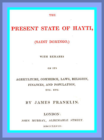 The Present State of Hayti (Saint Domingo) with Remarks on its Agriculture, Commerce, Laws, Religion, Finances, and Population The Present State of Hayti (Saint Domingo) with Remarks on its Agriculture, Commerce, Laws, Religion, Finances, and Population