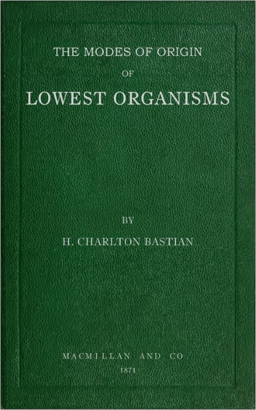 The modes of origin of lowest organisms
including a discussion of the experiments of M. Pasteur