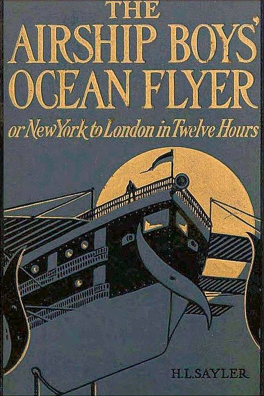 The Airship Boys' Ocean Flyer; Or, New York to London in Twelve Hours The Airship Boys' Ocean Flyer; Or, New York to London in Twelve Hours
